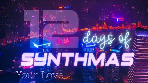 Your Love | LOFI/CHILLWAVE | 12 DAYS OF SYNTHMAS