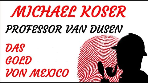 KRIMI Hörspiel - Michael Koser - Prof. van Dusen - 068 - DAS GOLD VON MEXICO