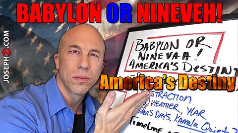 Babylon or Nineveh! America’s Destiny! Prepare for FIRE & INTERVENTION!
