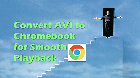 Convert AVI to Chromebook for Smooth Playback