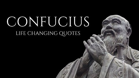 CONFUCIUS : Life Changing Quotes