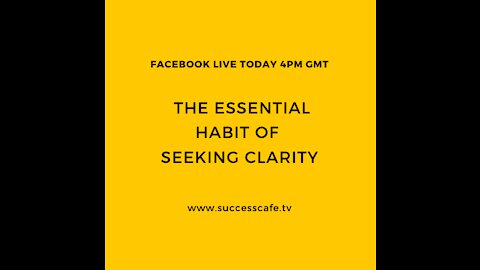 The Essential Habit Of Seeking Clarity