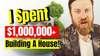 I Spent Over $1m building a house. Heres what I learned.