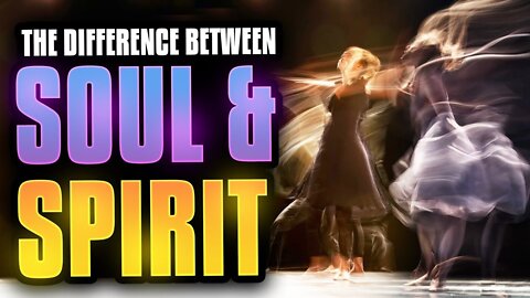 The Difference Between Soul and Spirit