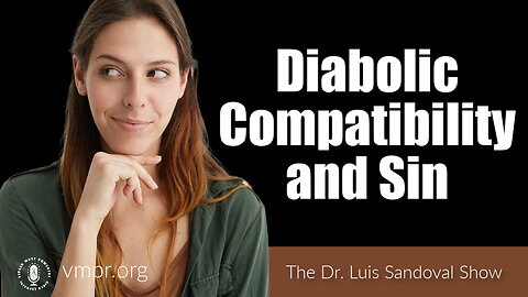 27 Apr 23, The Dr. Luis Sandoval Show: Diabolic Compatibility and Sin