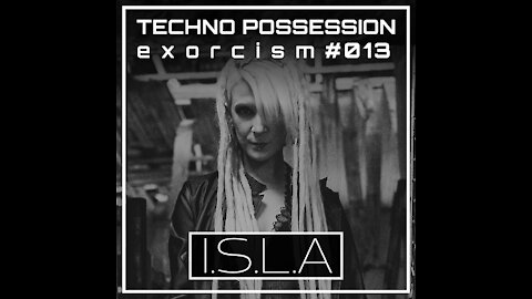 I.s.l.a @ Techno Possession - Exorcism #013