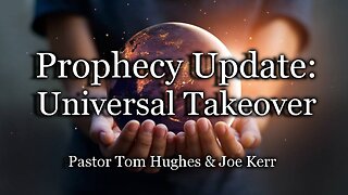 Prophecy Update: Universal Takeover