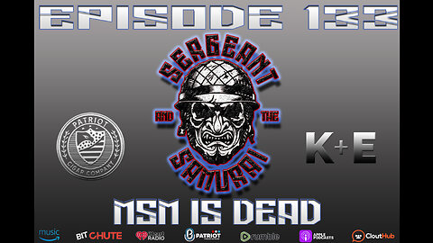 Sergeant and the Samurai Episode 133: MSM is DEAD