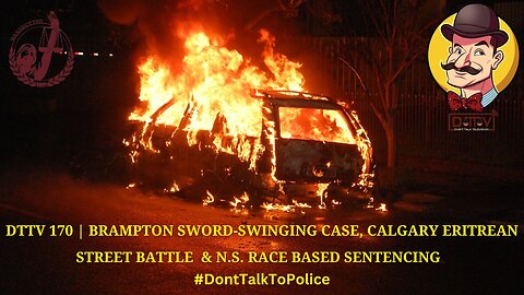 ⚠️DTTV 170⚠️ | Brampton Sword-Swinging , Calgary Eritrean Street Battle & N.S. Race-Based Sentencing