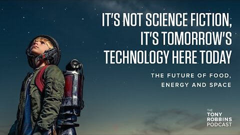 The Future of Food, Energy and Space | Tony Robbins Podcast