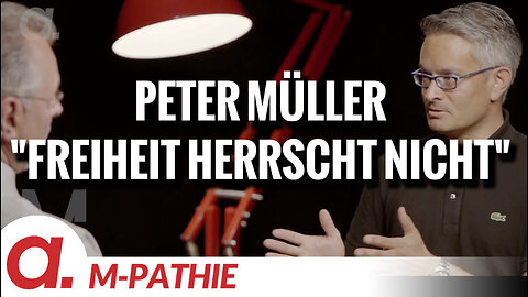 M-PATHIE – Zu Gast heute: Peter Müller – “Freiheit herrscht nicht”