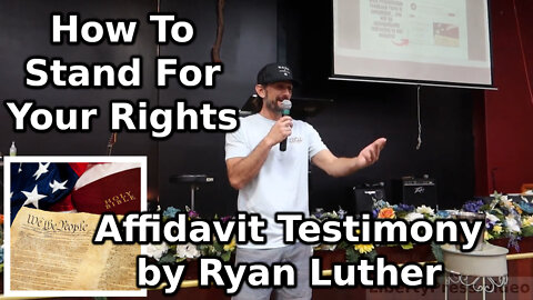 How To Stand For Your Rights: Affidavit Testimony by Ryan Luther