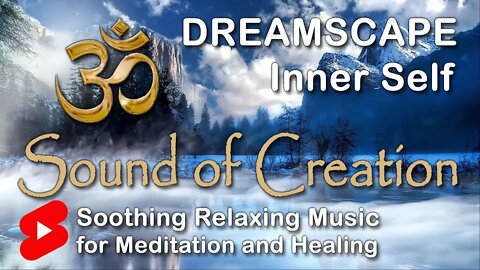 🎧 Sound Of Creation • Dreamscape • Inner Self • Soothing Relaxing Music for Meditation and Healing