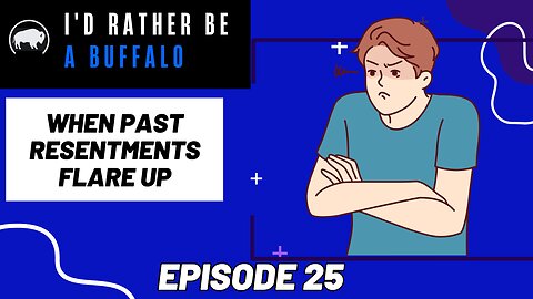 When Past Resentments Flare Up