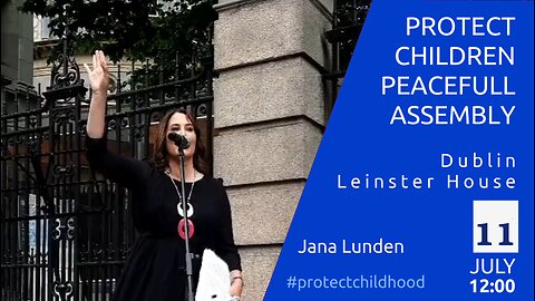 Jana Lunden - Protect Children Peaceful Asembly - Dublin, Leinster House, 11 July 2023