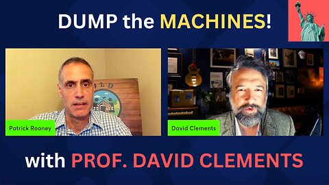 HOW to STOP MACHINES from Stealing our ELECTIONS with PROF. DAVID CLEMENTS