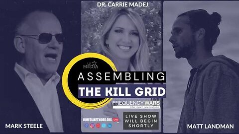 Assembling The Kill Grid - Frequency Wars. Dr. Carrie Madej, Mark Steele, Matt Landman