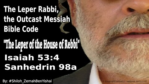 The Leper Rabbi, the Outcast Messiah Torah Code By: #Shiloh_ZemahBenYishai