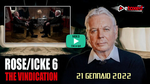 David Icke 21/01/2022 (Rose-Icke VI episodio finale) London Real In Collab.Detoxed [Potete rallentare il video per leggere più facilmente]