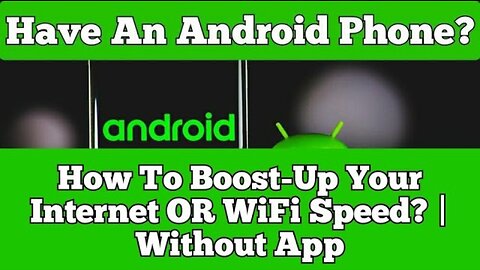 Have An Android Phone? How To Boost-Up Your Internet OR WiFi Speed? | Without App