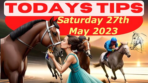 Horse Race Tips Saturday 27th May 2023: Super 9 Free Horse Race Tips! 🐎📆 Get ready! 😄