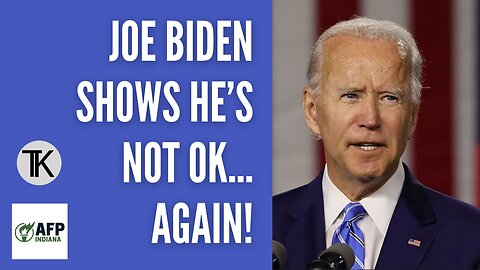 Joe Biden Proves He’s Not OK….AGAIN!