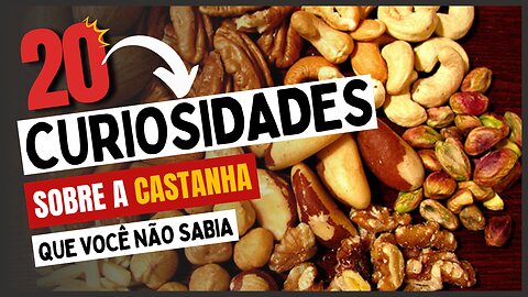 20 Curiosidades sobre a Castanha