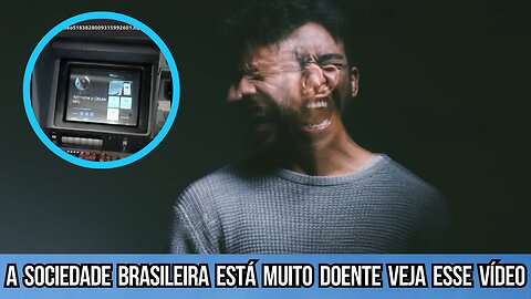 Sociedade brasileira está doente olha que fizeram