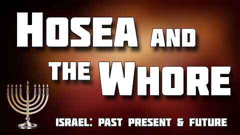 ISRAEL: PAST, PRESENT AND FUTURE -- Hosea and the Whore