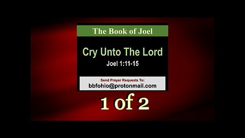 003 Cry Unto The Lord (Joel 1:11-15) 1 of 2