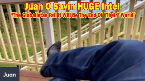 Juan O Savin HUGE Intel: "The Globalistas Fail It Will Be The End Of “Their” World"