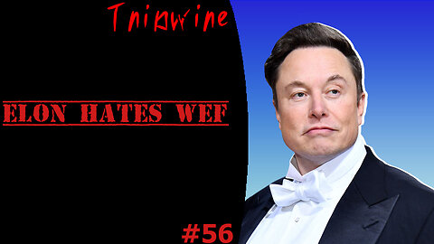 TRIPWIRE #56 - ELON HATES WEF