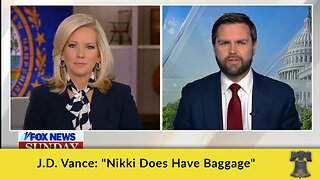 J.D. Vance: "Nikki Does Have Baggage"