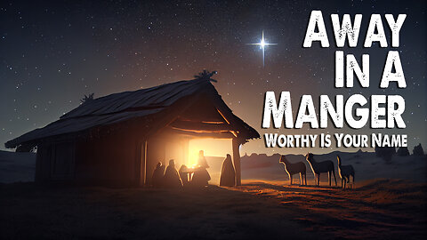 Away In A Manger / Worthy is Your Name | Maverick City (Worship Lyric Video)