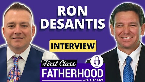 Governor Ron DeSantis Interview on First Class Fatherhood
