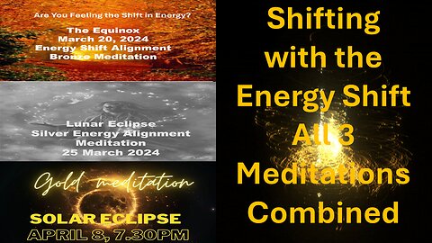 Shifting with the Energy Shifts - Three Meditations Combined