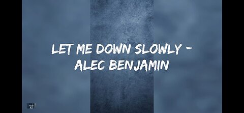 ALEC BENJAMIN - Let Me Down Slowly (Lyric