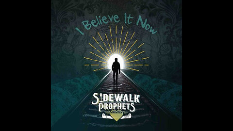 Sidewalk Prophets - I Believe It Now