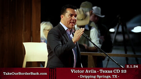 Victor Avila - TX CD 23 - Dripping Springs, TX - Take Our Border Back Pep Rally 2.1.24