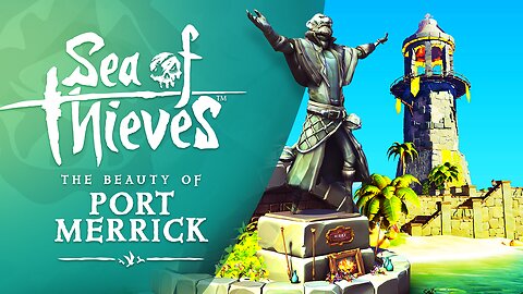 Sea of Thieves: The Beauty of Port Merrick