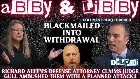 Richard Allen's Defense Claims They Were BLACKMAILED into WITHDRAWAL! Wants Judge Gull GONE! #delphi