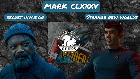 MARK CLXXXIV: Strange New Worlds and Secret Invasion!
