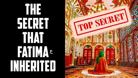 The Secret Knowledge About Creation which Lady Fatima ع Inherited | Sufi Meditation Center