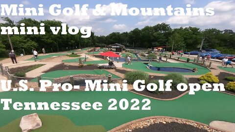 US Pro- Mini Golf open Tennessee 2022- Mini Golf & Mtns mini vlog Ep1/5