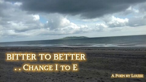 Bitter to Better .. Change I to E