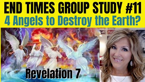 #011   03-13-24   End Times Group Study #11 - Revelation 7 - 4 Angels
