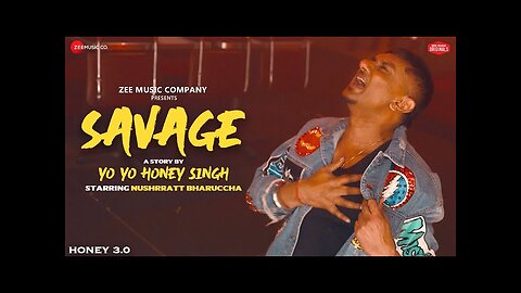 Savage | Honey 3.0 | Yo Yo Honey Singh & Nushrratt Bharuccha |