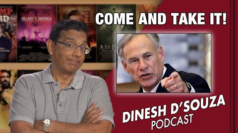 COME AND TAKE IT! Dinesh D’Souza Podcast Ep132