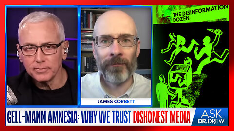 Gell-Mann Amnesia: Why People STILL Trust Dishonest Media Even When They're Constantly Wrong w/ James Corbett & Jordan Schachtel - Ask Dr. Drew