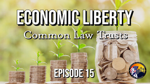 Economic Liberty with Common Law Family Trust - Episode 15